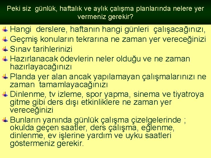 Peki siz günlük, haftalık ve aylık çalışma planlarında nelere yer vermeniz gerekir? Hangi derslere, Peki siz günlük, haftalık ve aylık çalışma planlarında nelere yer vermeniz gerekir? Hangi derslere,