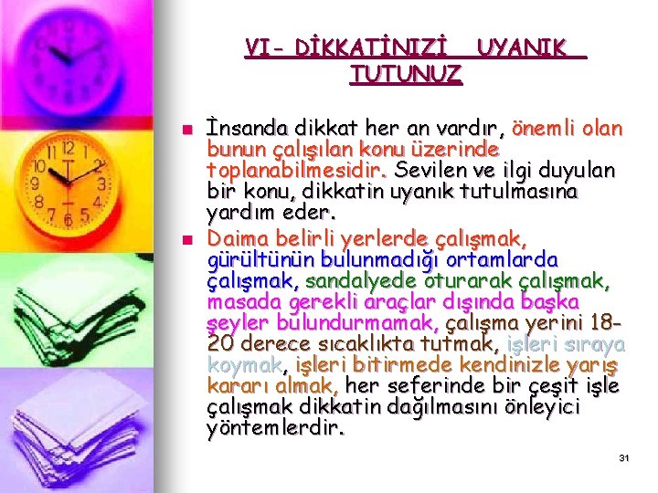 VI- DİKKATİNIZİ UYANIK TUTUNUZ n n İnsanda dikkat her an vardır, önemli olan bunun VI- DİKKATİNIZİ UYANIK TUTUNUZ n n İnsanda dikkat her an vardır, önemli olan bunun