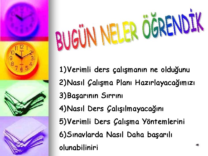 1) Verimli ders çalışmanın ne olduğunu 2) Nasıl Çalışma Planı Hazırlayacağımızı 3) Başarının Sırrını