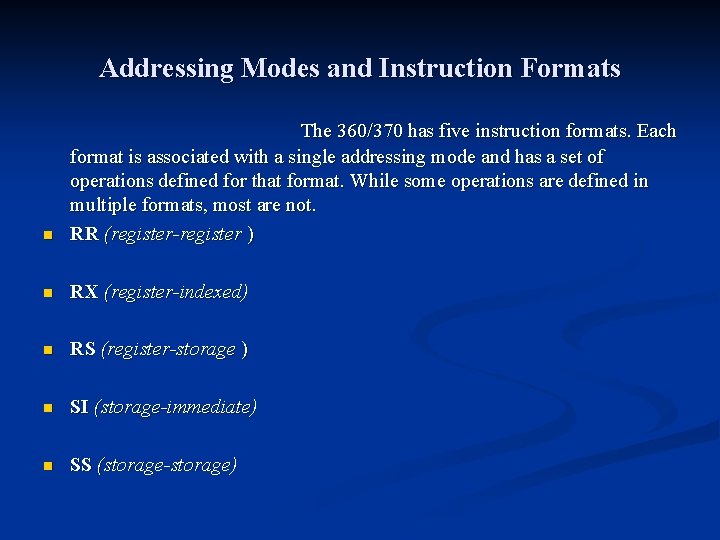 Addressing Modes and Instruction Formats n The 360/370 has five instruction formats. Each format