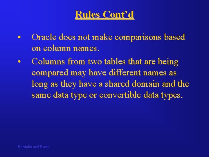 Rules Cont’d • • Oracle does not make comparisons based on column names. Columns