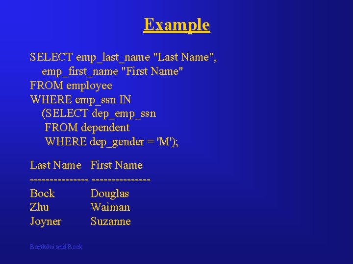 Example SELECT emp_last_name "Last Name", emp_first_name "First Name" FROM employee WHERE emp_ssn IN (SELECT