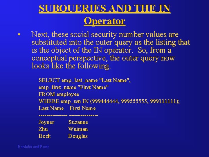 SUBQUERIES AND THE IN Operator • Next, these social security number values are substituted SUBQUERIES AND THE IN Operator • Next, these social security number values are substituted