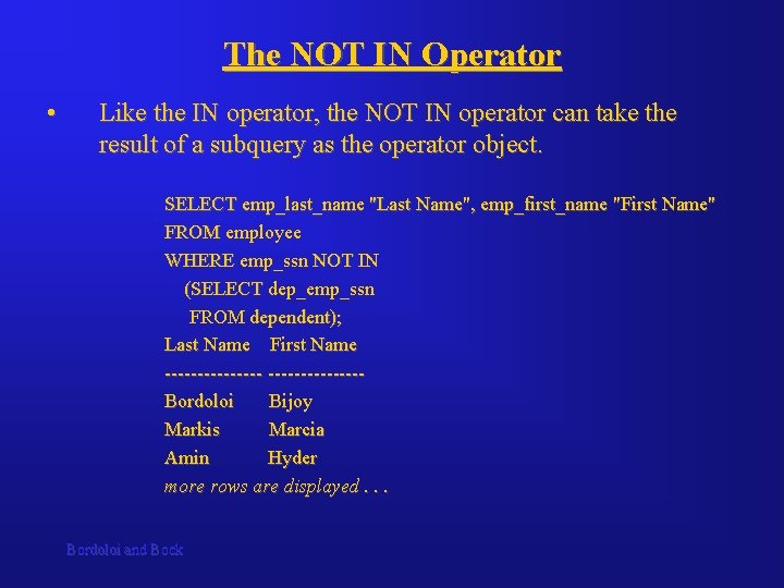 The NOT IN Operator • Like the IN operator, the NOT IN operator can