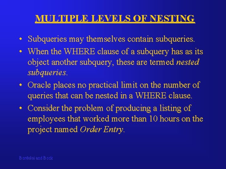 MULTIPLE LEVELS OF NESTING • Subqueries may themselves contain subqueries. • When the WHERE