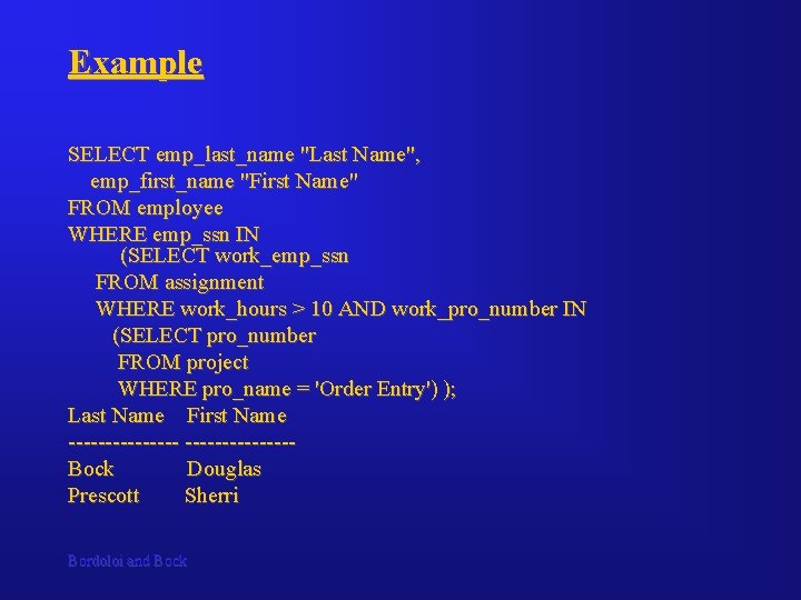 Example SELECT emp_last_name "Last Name", emp_first_name "First Name" FROM employee WHERE emp_ssn IN (SELECT Example SELECT emp_last_name "Last Name", emp_first_name "First Name" FROM employee WHERE emp_ssn IN (SELECT
