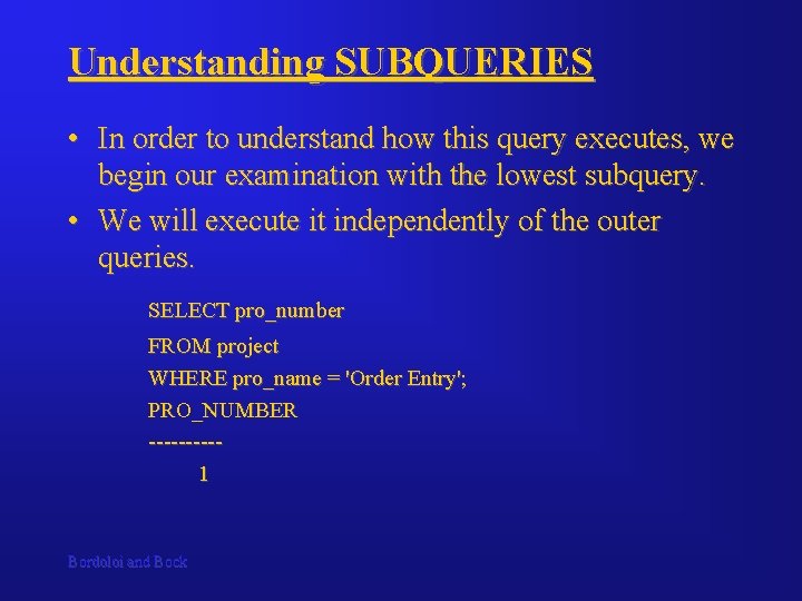 Understanding SUBQUERIES • In order to understand how this query executes, we begin our