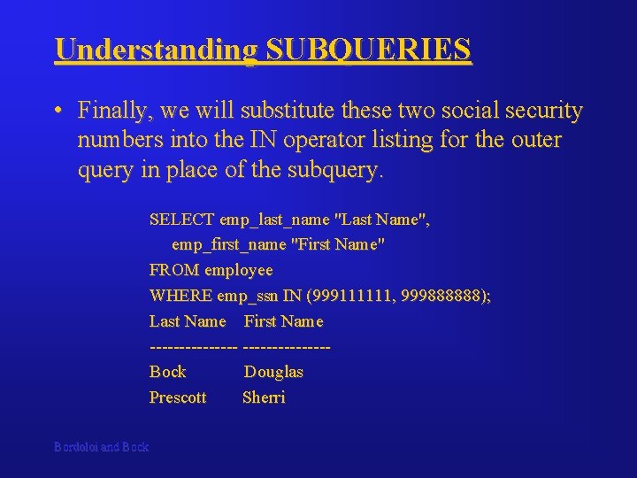 Understanding SUBQUERIES • Finally, we will substitute these two social security numbers into the