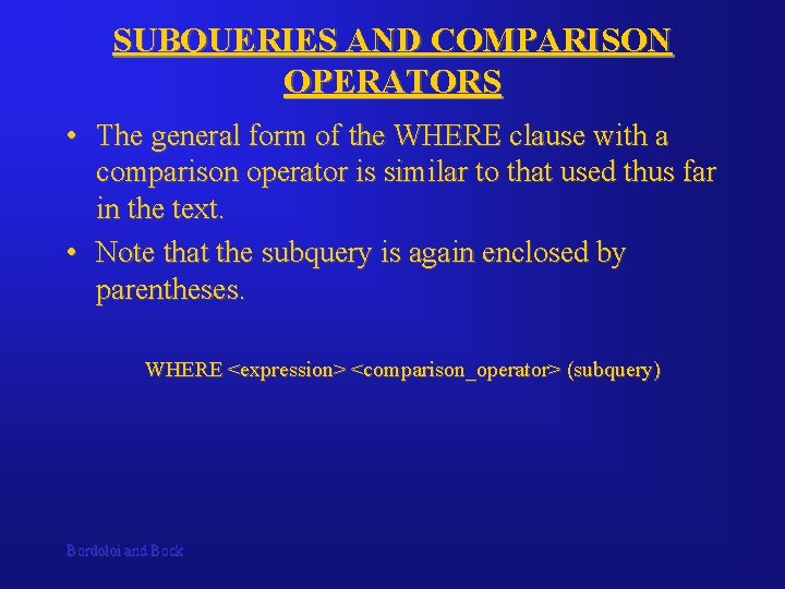 SUBQUERIES AND COMPARISON OPERATORS • The general form of the WHERE clause with a SUBQUERIES AND COMPARISON OPERATORS • The general form of the WHERE clause with a