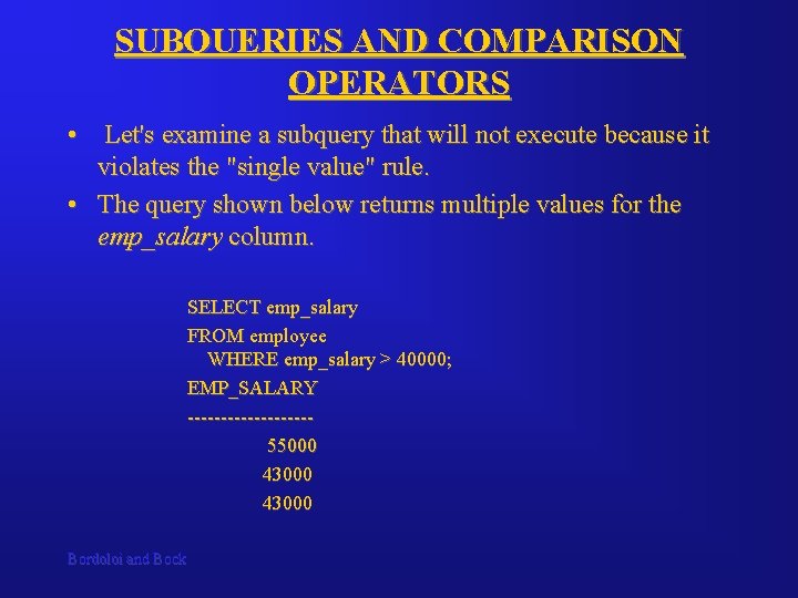 SUBQUERIES AND COMPARISON OPERATORS • Let's examine a subquery that will not execute because SUBQUERIES AND COMPARISON OPERATORS • Let's examine a subquery that will not execute because