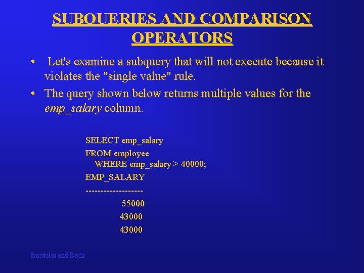 SUBQUERIES AND COMPARISON OPERATORS • Let's examine a subquery that will not execute because