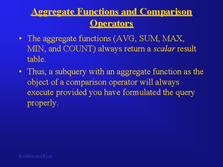 Aggregate Functions and Comparison Operators • The aggregate functions (AVG, SUM, MAX, MIN, and