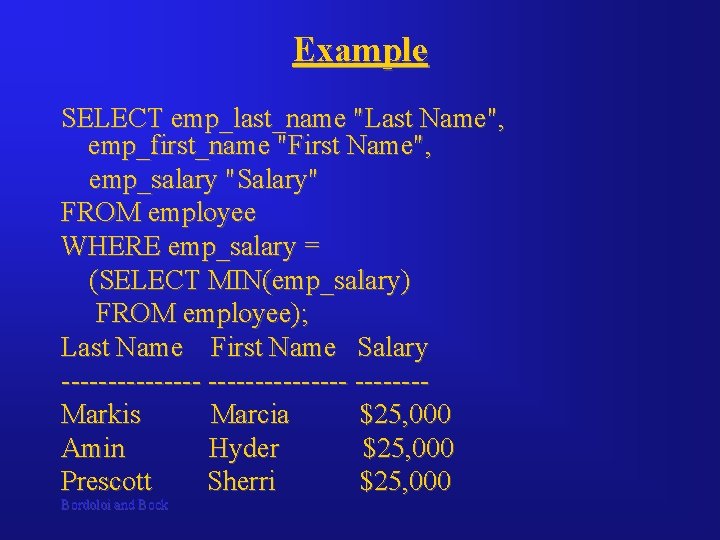 Example SELECT emp_last_name "Last Name", emp_first_name "First Name", emp_salary "Salary" FROM employee WHERE emp_salary