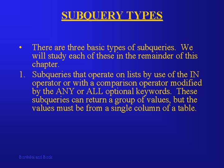 SUBQUERY TYPES • There are three basic types of subqueries. We will study each