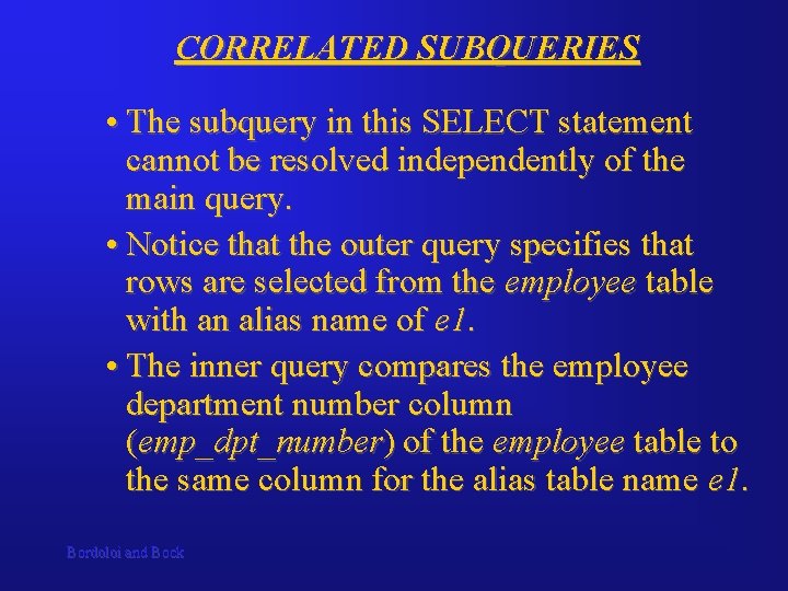 CORRELATED SUBQUERIES • The subquery in this SELECT statement cannot be resolved independently of