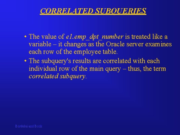 CORRELATED SUBQUERIES • The value of e 1. emp_dpt_number is treated like a variable CORRELATED SUBQUERIES • The value of e 1. emp_dpt_number is treated like a variable