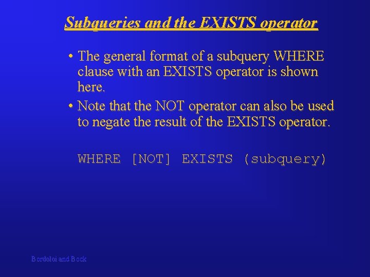 Subqueries and the EXISTS operator • The general format of a subquery WHERE clause Subqueries and the EXISTS operator • The general format of a subquery WHERE clause