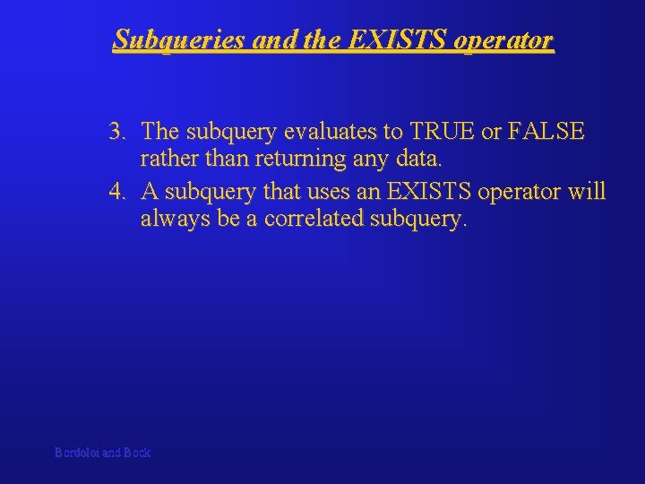 Subqueries and the EXISTS operator 3. The subquery evaluates to TRUE or FALSE rather
