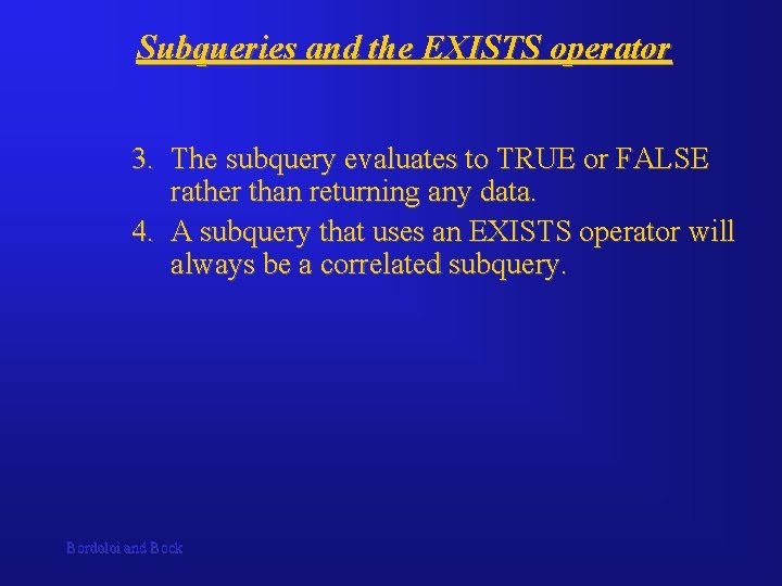 Subqueries and the EXISTS operator 3. The subquery evaluates to TRUE or FALSE rather Subqueries and the EXISTS operator 3. The subquery evaluates to TRUE or FALSE rather