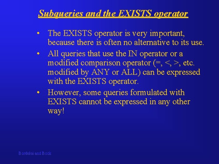 Subqueries and the EXISTS operator • The EXISTS operator is very important, because there