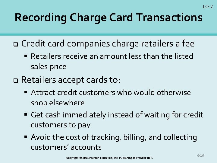 LO-2 Recording Charge Card Transactions q Credit card companies charge retailers a fee §