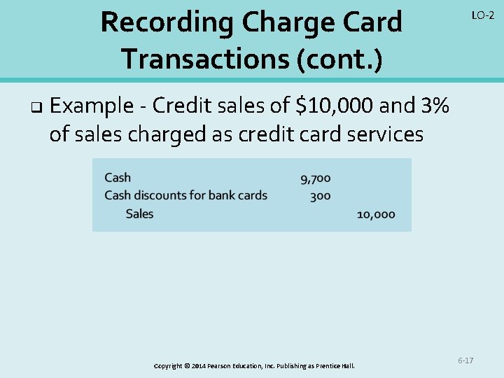 Recording Charge Card Transactions (cont. ) q LO-2 Example - Credit sales of $10,