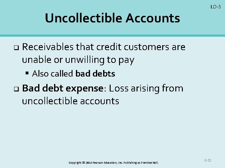 Uncollectible Accounts q LO-3 Receivables that credit customers are unable or unwilling to pay