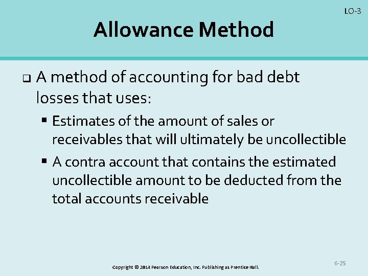 Allowance Method q LO-3 A method of accounting for bad debt losses that uses: