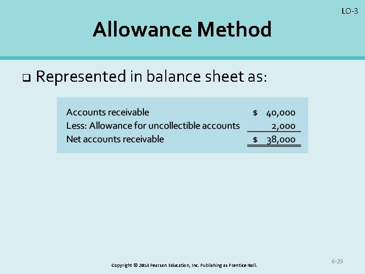 Allowance Method q LO-3 Represented in balance sheet as: Copyright © 2014 Pearson Education,