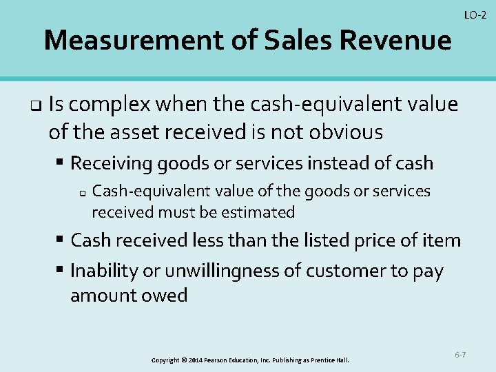 LO-2 Measurement of Sales Revenue q Is complex when the cash-equivalent value of the