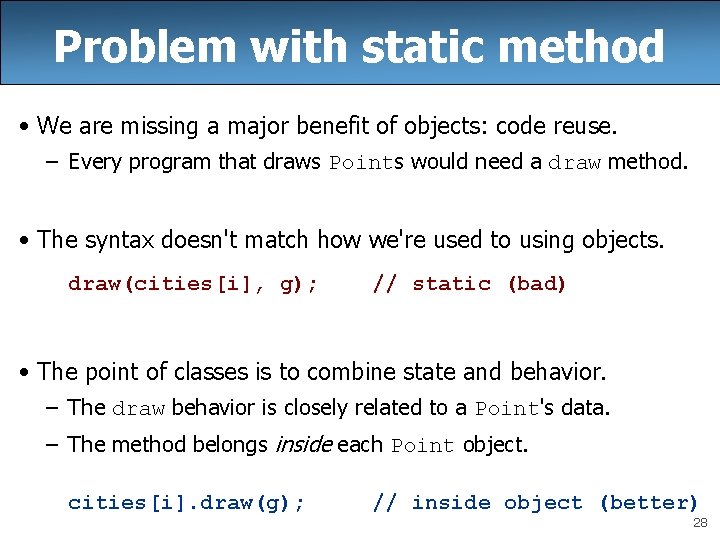 Problem with static method • We are missing a major benefit of objects: code Problem with static method • We are missing a major benefit of objects: code