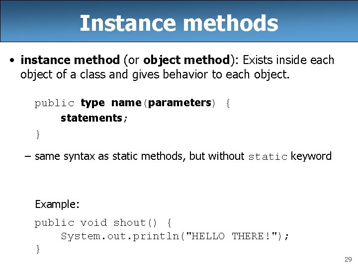 Instance methods • instance method (or object method): Exists inside each object of a Instance methods • instance method (or object method): Exists inside each object of a