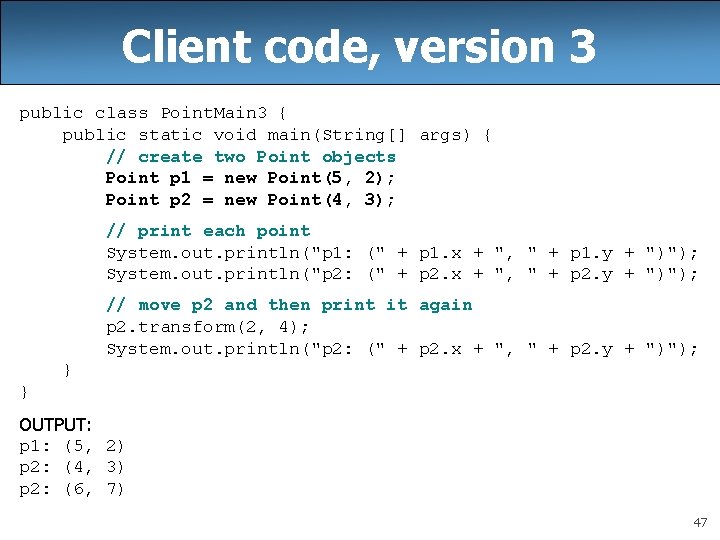 Client code, version 3 public class Point. Main 3 { public static void main(String[]