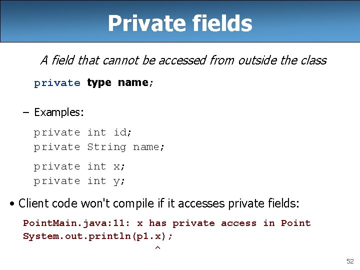 Private fields A field that cannot be accessed from outside the class private type Private fields A field that cannot be accessed from outside the class private type
