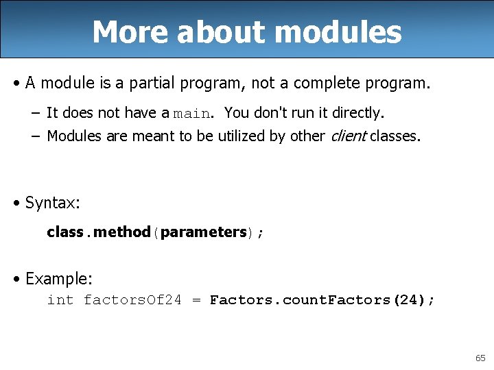 More about modules • A module is a partial program, not a complete program. More about modules • A module is a partial program, not a complete program.