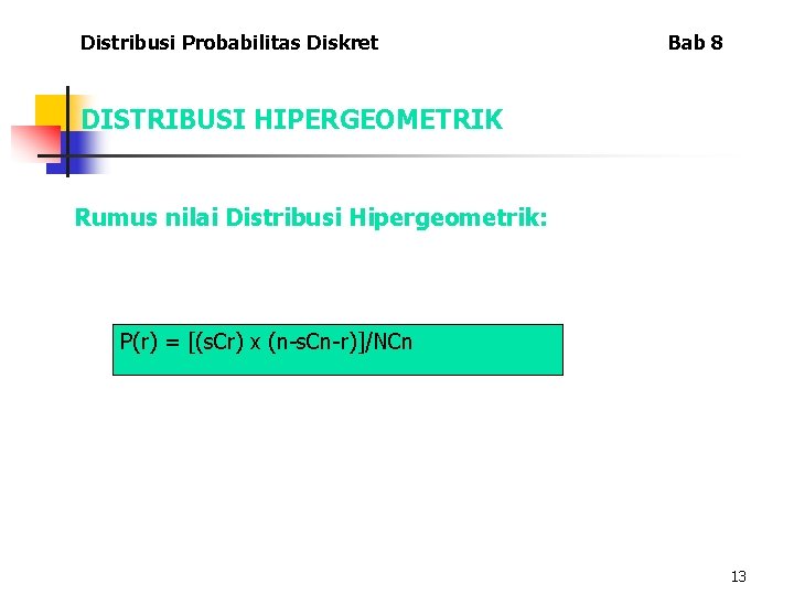 Distribusi Probabilitas Diskret Bab 8 DISTRIBUSI HIPERGEOMETRIK Rumus nilai Distribusi Hipergeometrik: P(r) = [(s.