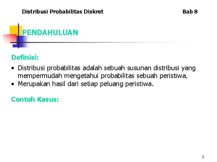 Distribusi Probabilitas Diskret Bab 8 PENDAHULUAN Definisi: • Distribusi probabilitas adalah sebuah susunan distribusi