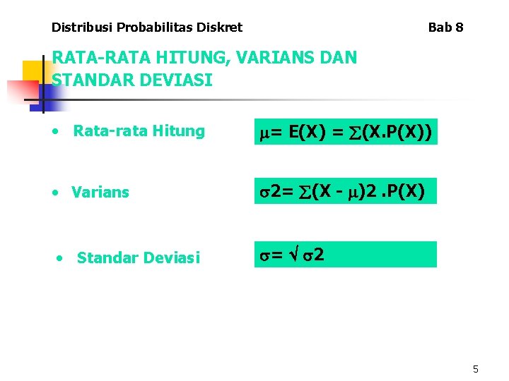 Distribusi Probabilitas Diskret Bab 8 RATA-RATA HITUNG, VARIANS DAN STANDAR DEVIASI • Rata-rata Hitung