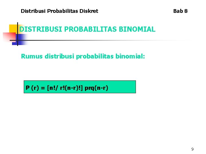 Distribusi Probabilitas Diskret Bab 8 DISTRIBUSI PROBABILITAS BINOMIAL Rumus distribusi probabilitas binomial: P (r)