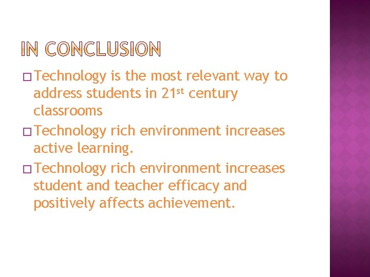 � Technology is the most relevant way to address students in 21 st century