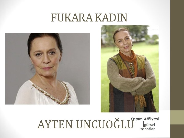 FUKARA KADIN AYTEN UNCUOĞLU 