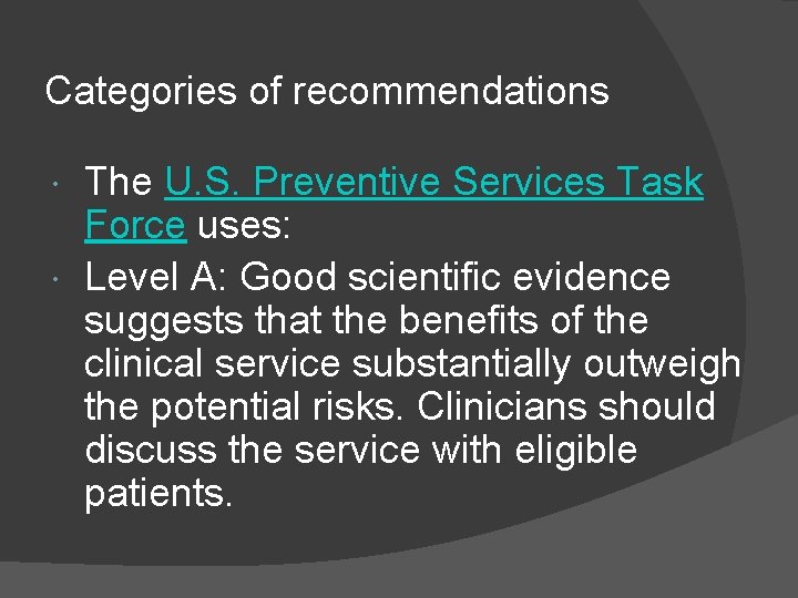 Categories of recommendations The U. S. Preventive Services Task Force uses: Level A: Good