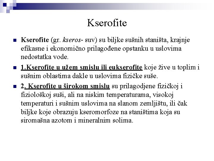 Kserofite n n n Kserofite (gr. kseros- suv) su biljke sušnih staništa, krajnje efikasne