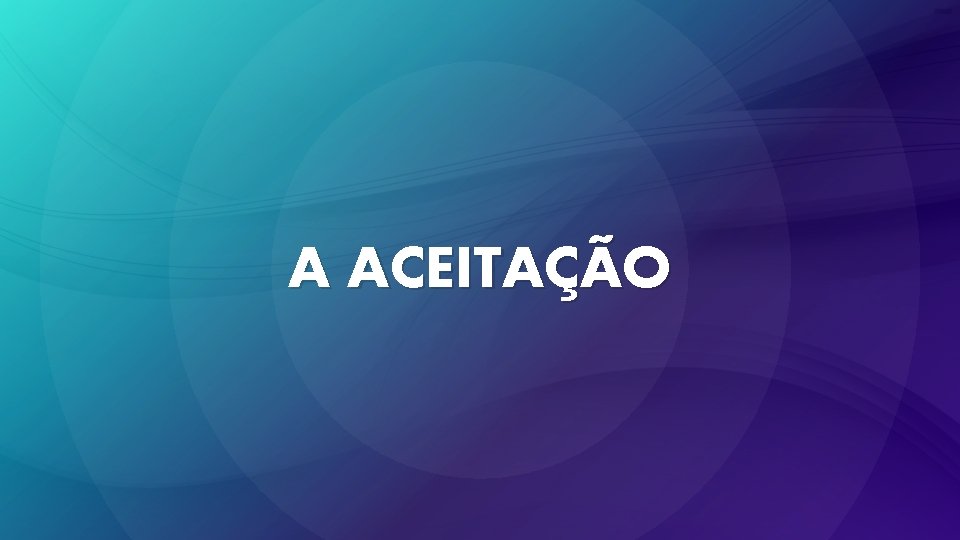 A ACEITAÇÃO 