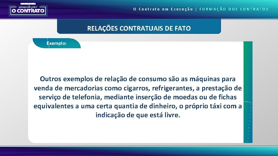 O Contrato em Execução | FORMAÇÃO DOS CONTRATOS RELAÇÕES CONTRATUAIS DE FATO Exemplo: Outros