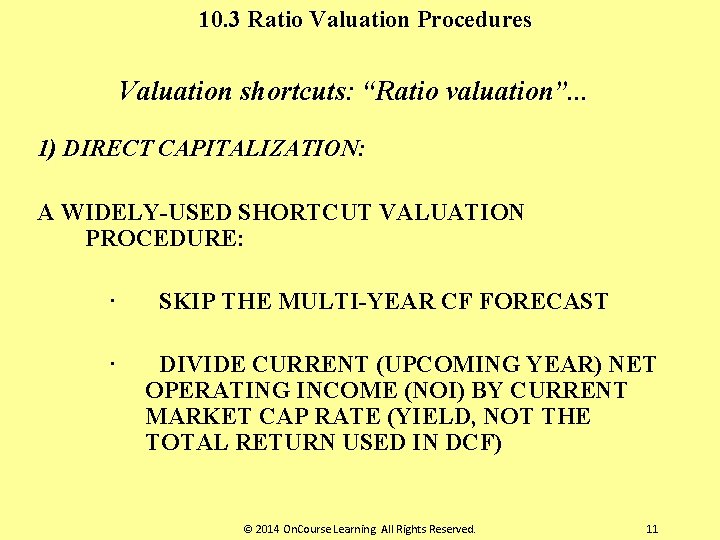 10. 3 Ratio Valuation Procedures Valuation shortcuts: “Ratio valuation”. . . 1) DIRECT CAPITALIZATION: