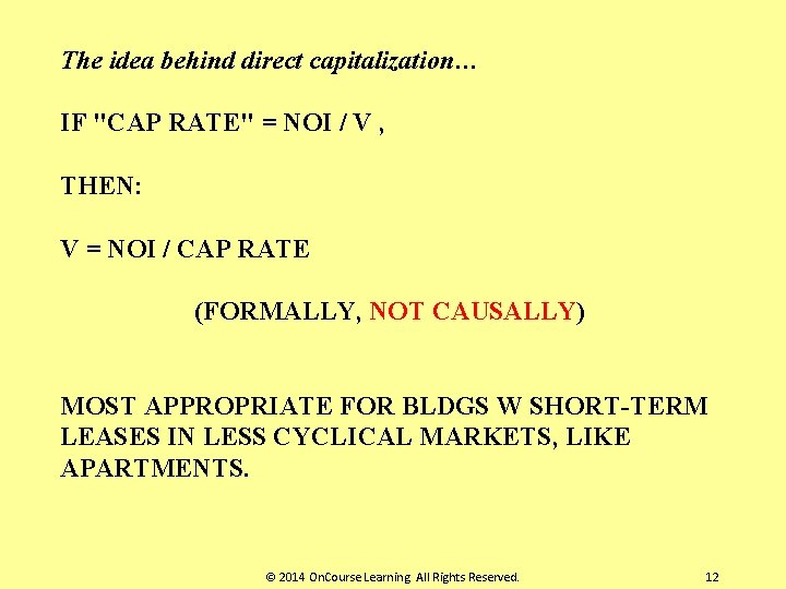 The idea behind direct capitalization… IF "CAP RATE" = NOI / V , THEN: