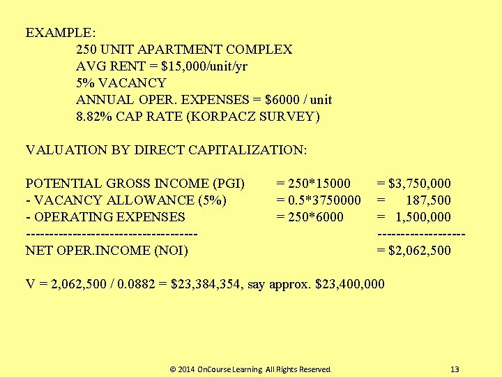 EXAMPLE: 250 UNIT APARTMENT COMPLEX AVG RENT = $15, 000/unit/yr 5% VACANCY ANNUAL OPER.