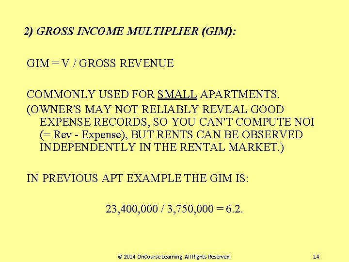 2) GROSS INCOME MULTIPLIER (GIM): GIM = V / GROSS REVENUE COMMONLY USED FOR
