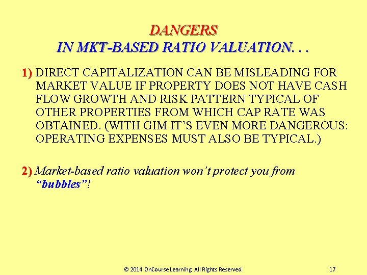 DANGERS IN MKT-BASED RATIO VALUATION. . . 1) DIRECT CAPITALIZATION CAN BE MISLEADING FOR